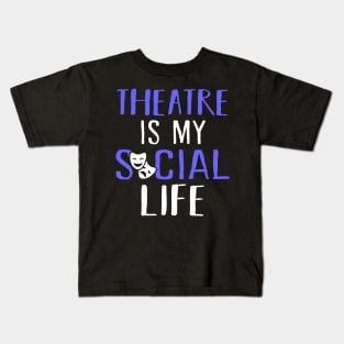 Theatre is my social life Kids T-Shirt